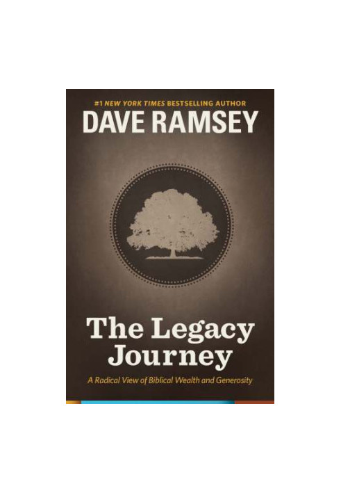 The Legacy Journey: A Radical View of Biblical Wealth and Generosity