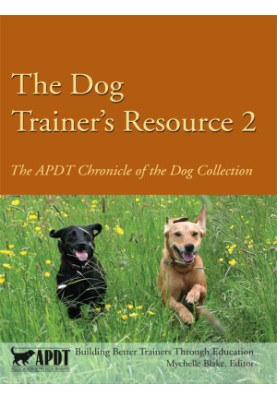 The Dog Trainer's Resource 2: The APDT Chronicle of the Dog Collection