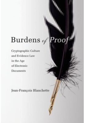 Burdens of Proof: Cryptographic Culture and Evidence Law in the Age of Electronic Documents