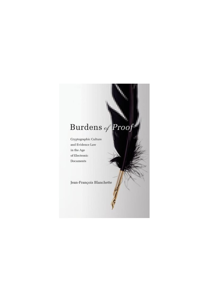 Burdens of Proof: Cryptographic Culture and Evidence Law in the Age of Electronic Documents