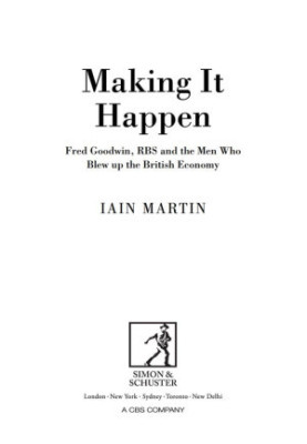 Making It Happen · Fred Goodwin, RBS and the men who blew up the British economy