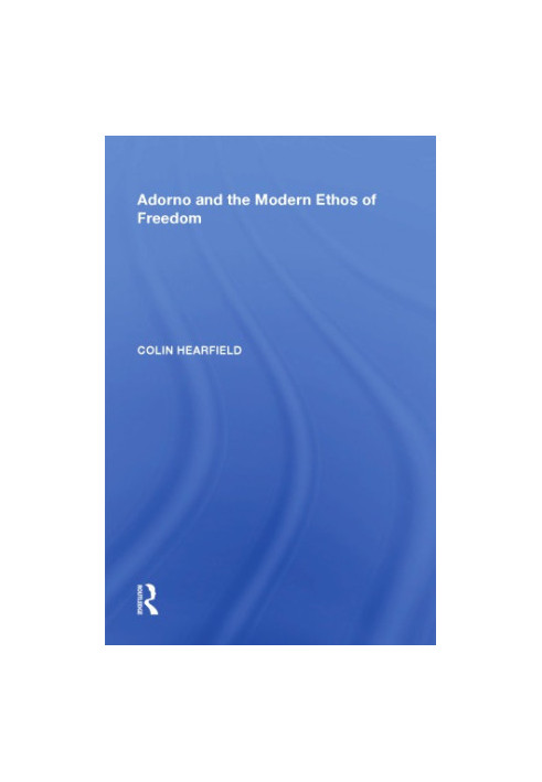 Adorno and the modern ethos of freedom