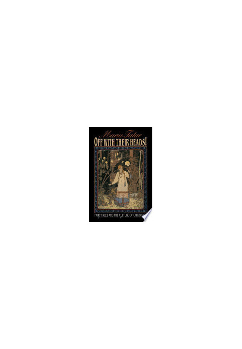 Off with Their Heads!: Fairy Tales and the Culture of Childhood