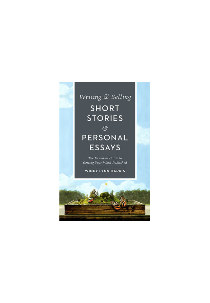 Writing & selling short stories & personal essays: the essential guide to getting your work published