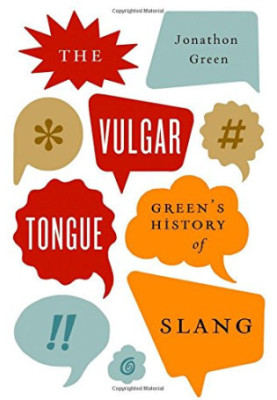 The vulgar tongue : Green's history of slang