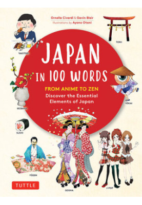 Japan in 100 Words: From Anime to Zen: Discover the Essential Elements of Japan