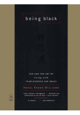 Being black : zen and the art of living with fearlessness and grace