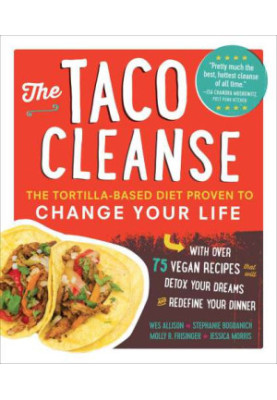 The Taco cleanse : the tortilla-based diet proven to change your life