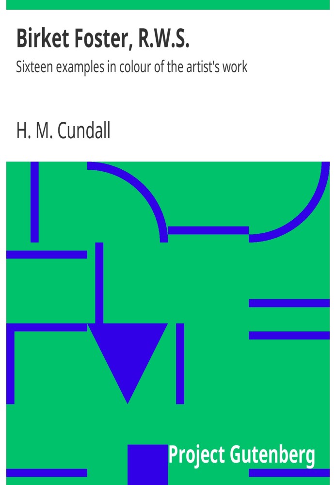 Биркет Фостер, R.W.S. Шестнадцать цветных примеров работ художника.