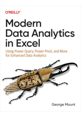 Modern Data Analytics in Excel: Using Power Query, Power Pivot, and More for Enhanced Data Analytics