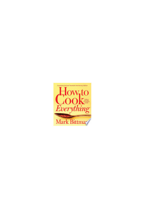 How to Cook Everything—Completely Revised Twentieth Anniversary Edition