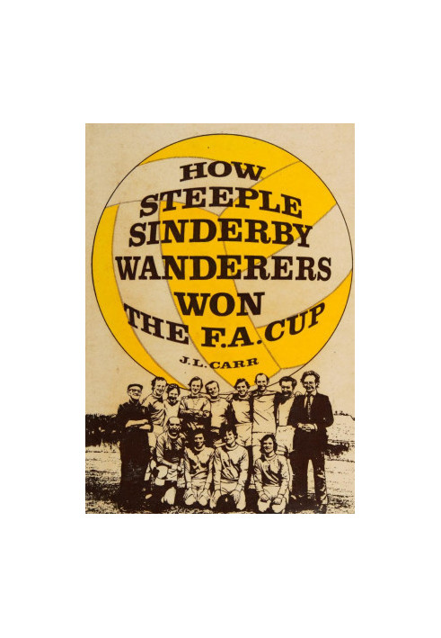 How Steeple Sinderby Wanderers won the F.A. Cup