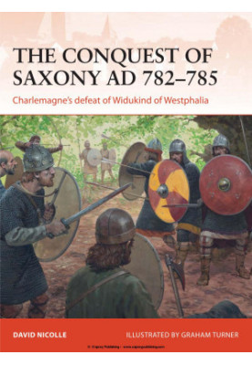 The Conquest of Saxony AD 782–785: Charlemagne's defeat of Widukind of Westphalia