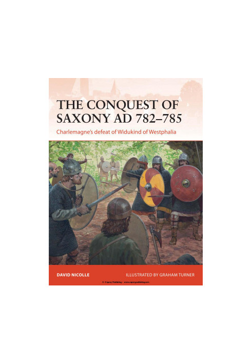 The Conquest of Saxony AD 782–785: Charlemagne's defeat of Widukind of Westphalia