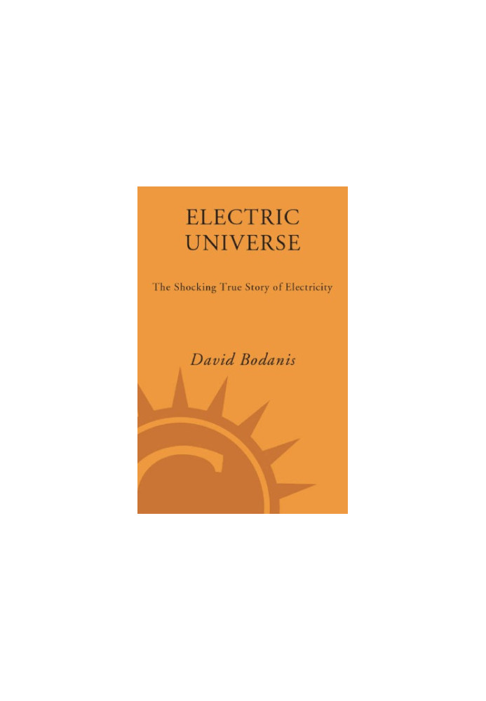 Electric universe : the shocking true story of electricity