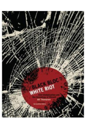 Black bloc, white riot: anti-globalization and the genealogy of dissent