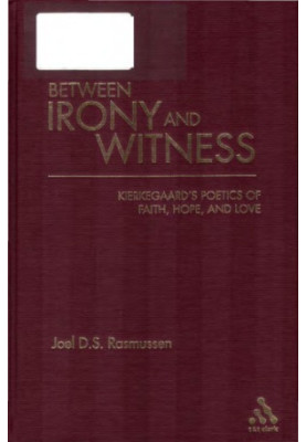 Between irony and witness: Kierkegaard's poetics of faith, hope, and love