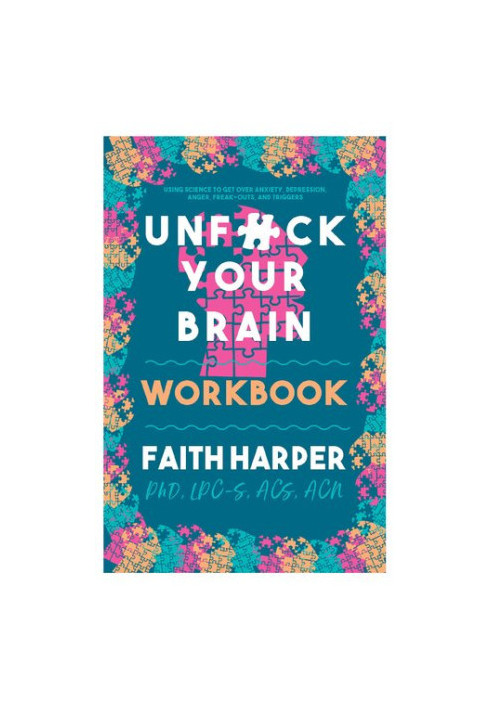 Unfuck Your Brain Workbook: Using Science to Get over Anxiety, Depression, Anger, Freak-outs, and Triggers (5-minute Therapy)