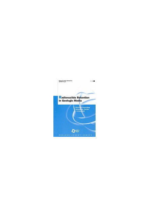 Radionuclide retention in geologic media : workshop proceedings - Oskarshamn, Sweden - 7-9 May 2001