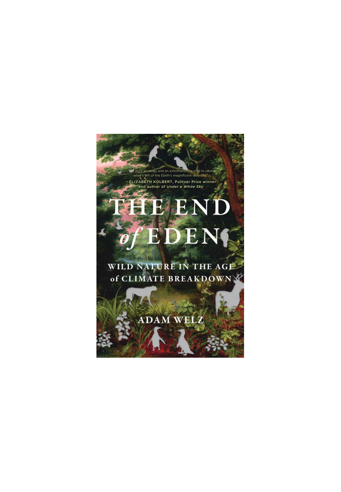 The End of Eden: Wild Nature in the Age of Climate Breakdown