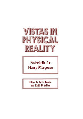 Vistas in Physical Reality: Festschrift for Henry Margenau
