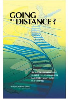 Going the Distance?: The Safe Transport of Spent Nuclear Fuel and High-Level Radioactive Waste in the United States