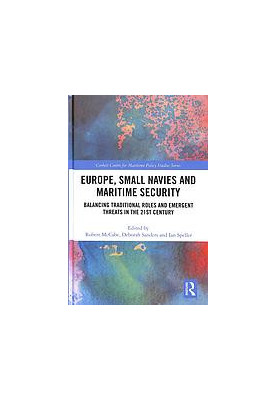 Europe, Small Navies and Maritime Security: Balancing Traditional Roles and Emergent Threats in the 21st Century