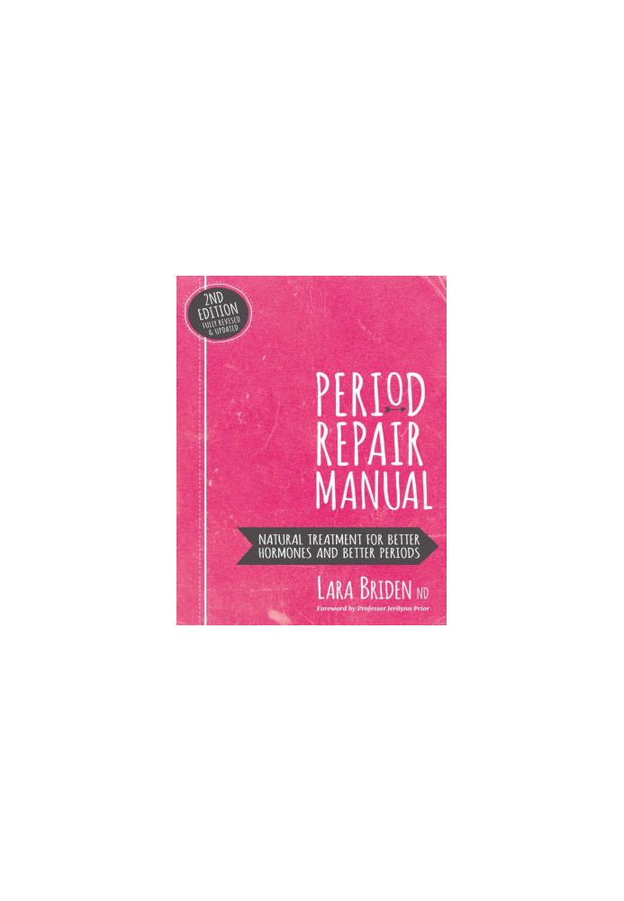 Period Repair Manual: Natural Treatment for Better Hormones and Better Periods
