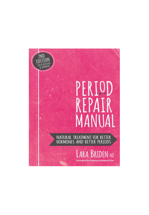 Period Repair Manual: Natural Treatment for Better Hormones and Better Periods