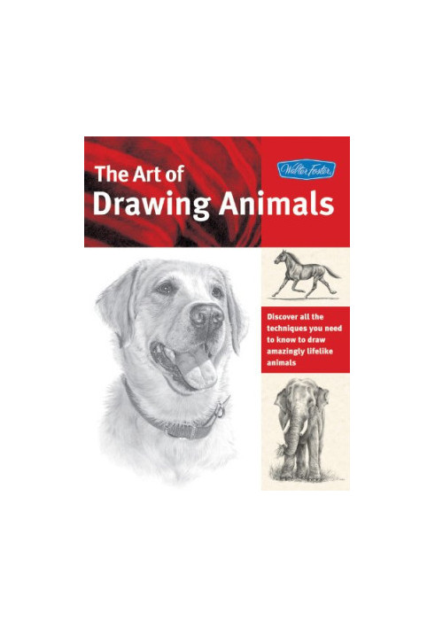 The Art of Drawing Animals: Discover all the techniques you need to know to draw amazingly lifelike animals