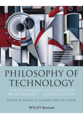 Philosophy of Technology: The Technological Condition: An Anthology