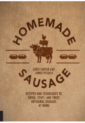 Homemade sausage : recipes and techniques to grind, stuff, and twist artisanal sausage at home
