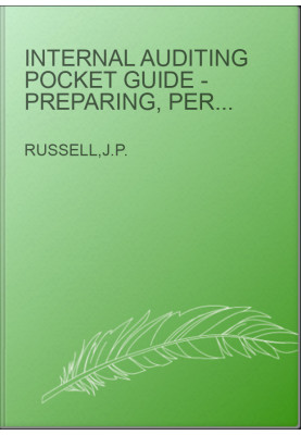 Internal Auditing Pocket Guide - Preparing, Performing, Reporting, and Follow-Up