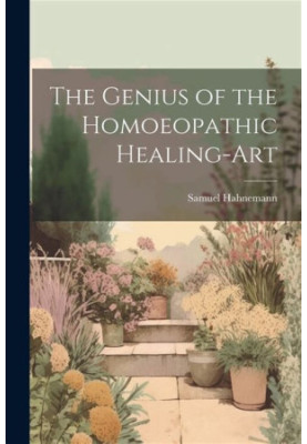 The Genius of the Homoeopathic Healing-Art