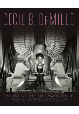 Cecil B. DeMille : The Art of the Hollywood Epic