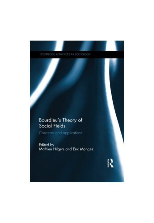 Bourdieu’s Theory of Social Fields: Concepts and Applications