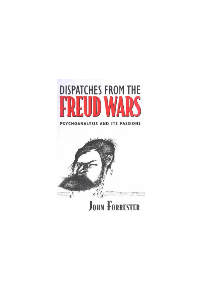 Dispatches from the Freud Wars: Psychoanalysis and Its Passions
