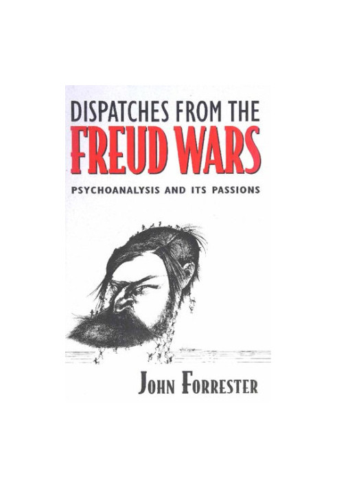 Dispatches from the Freud Wars: Psychoanalysis and Its Passions