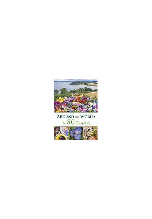 Around the world in 80 plants : an edible perennial vegetable adventure in temperate climates