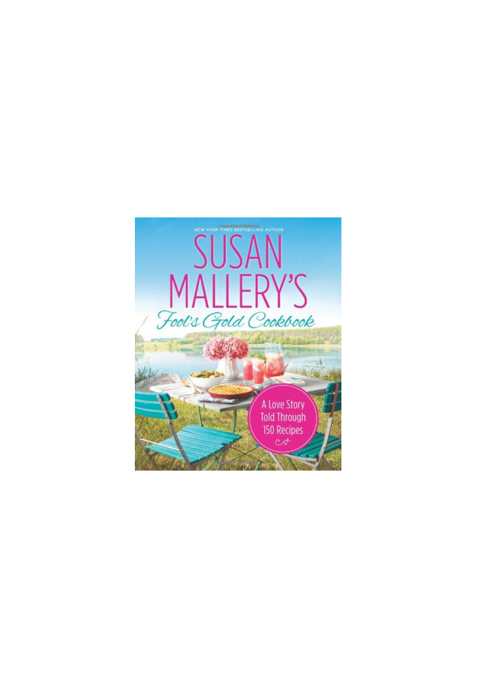 Susan Mallery's Fool's Gold Cookbook: A Love Story Told Through 150 Recipes