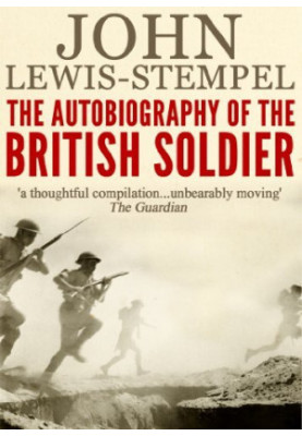 The Autobiography of the British Soldier: From Agincourt to Basra, in His Own Words