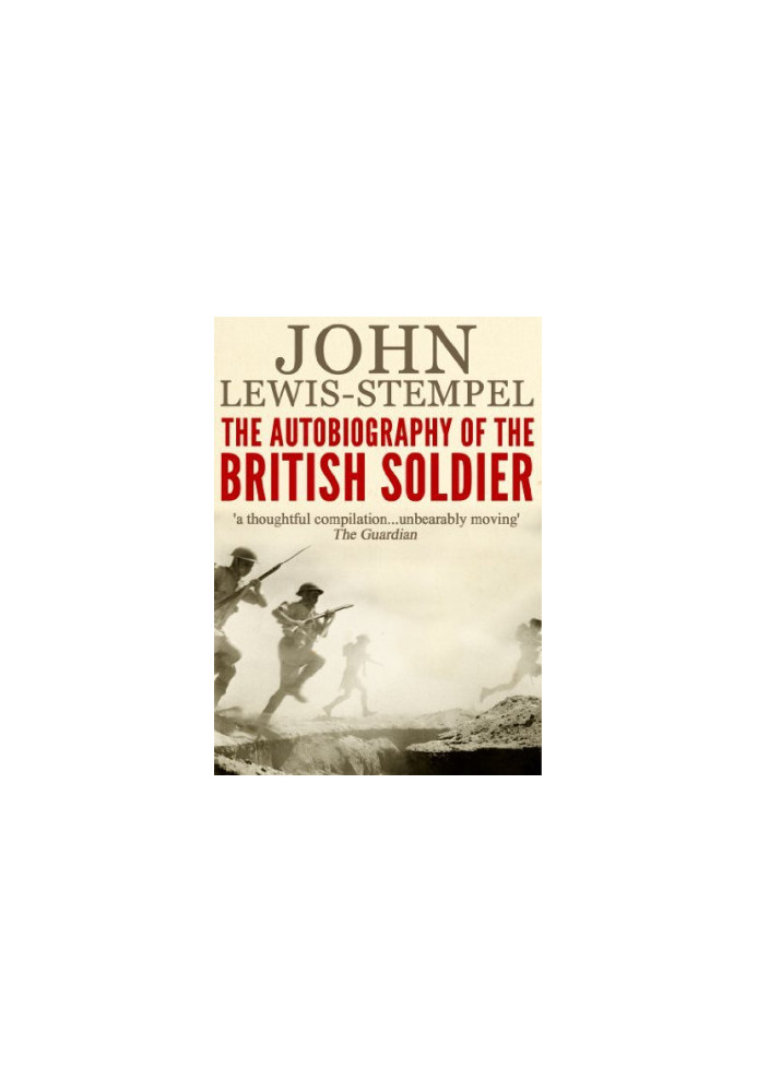 The Autobiography of the British Soldier: From Agincourt to Basra, in His Own Words