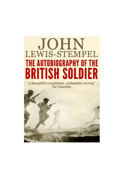 The Autobiography of the British Soldier: From Agincourt to Basra, in His Own Words