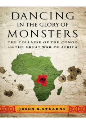 Dancing in the Glory of Monsters: The Collapse of the Congo and the Great War of Africa