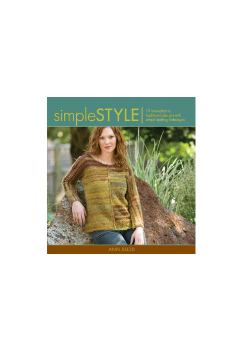Simple Style: Innovative to Traditional 17 Inspired Designs to Knit