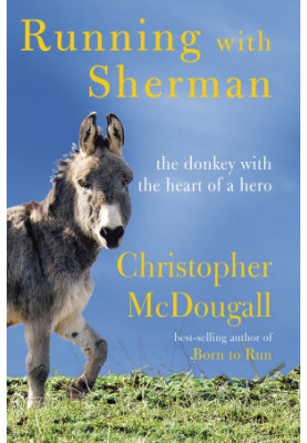 Running with Sherman: The Donkey with the Heart of a Hero