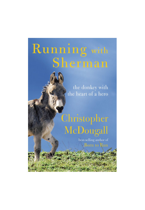Running with Sherman: The Donkey with the Heart of a Hero