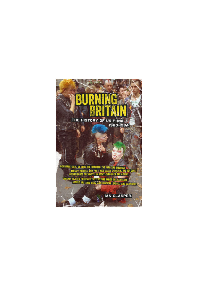 Burning Britain: the history of UK punk 1980-1984