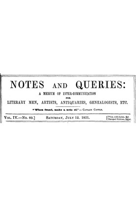 Notes and Queries, Vol. IV, Number 89, July 12, 1851 A Medium of Inter-communication for Literary Men, Artists, Antiquaries, Gen