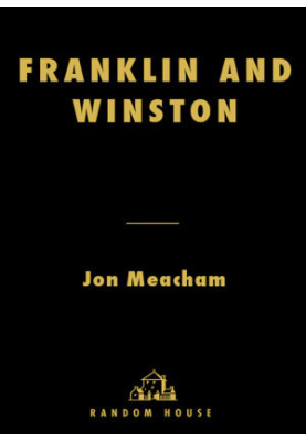 Franklin and Winston An Intimate Portrait of an Epic Friendship
